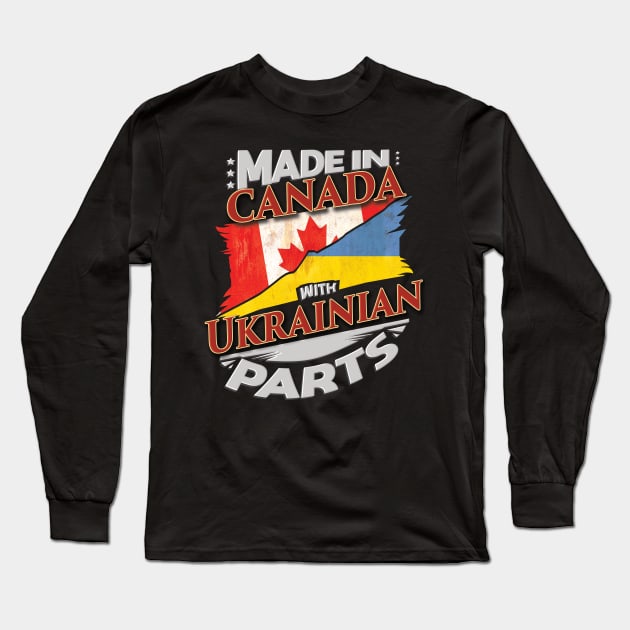 Made In Canada With Ukrainian Parts - Gift for Ukrainian From Ukraine Long Sleeve T-Shirt by Country Flags